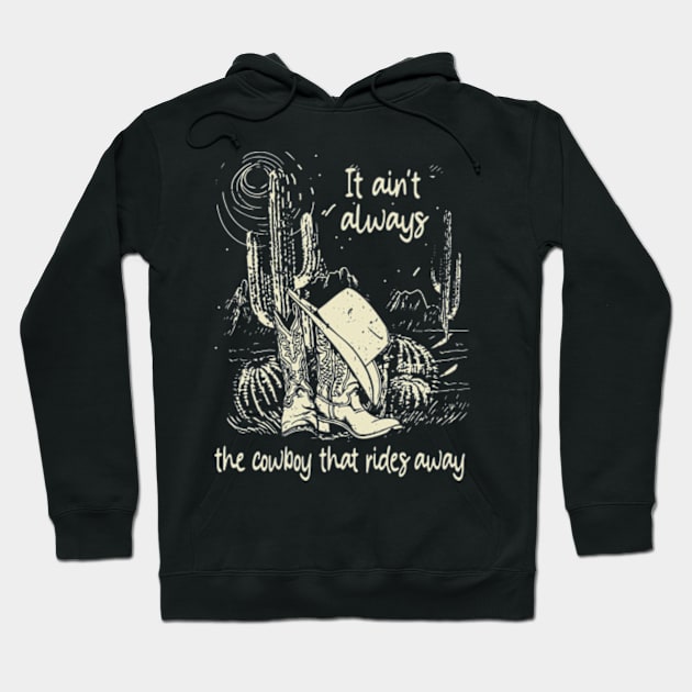 It Ain't Always The Cowboy That Rides Away Cowboy Boots And Hat Mountain Cactus Hoodie by Chocolate Candies